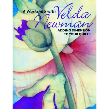 Workshop with Velda Newman. Adding Dimension to Your Quilts
