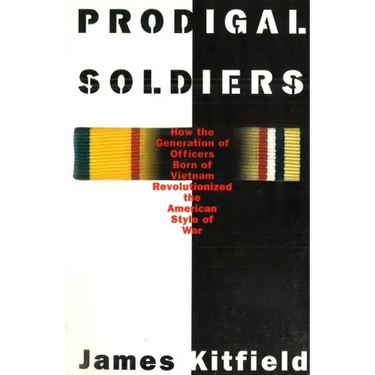 Prodigal Soldiers: How the Generation of Officers Born of Vietnam Revolutionized the American Style of War