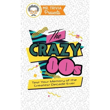 Mr. Trivia Presents: The Crazy 80s: Test Your Memory of the Greatest Decade Ever