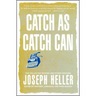 Catch as Catch Can: The Collected Stories and Other Writings