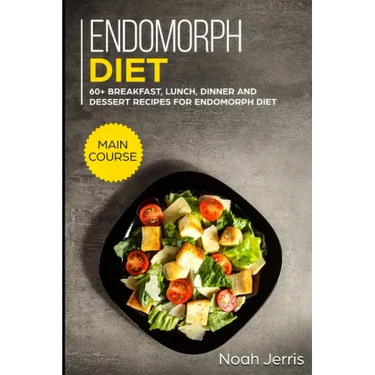 Endomorph Diet: MAIN COURSE - 60+ Breakfast, Lunch, Dinner and Dessert Recipes for Endomorph Diet