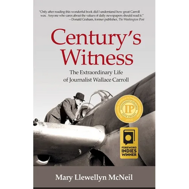 Century's Witness: The Extraordinary Life of Journalist Wallace Carroll