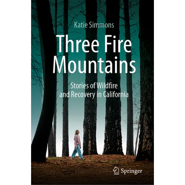 Three Fire Mountains: Stories of Wildfire and Recovery in California
