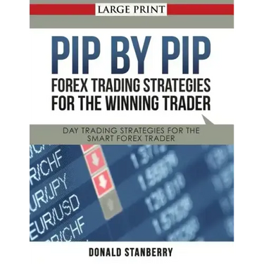 Pip by Pip: Forex Trading Strategies for the Winning Trader (Large Print): Day Trading Strategies for the Smart Forex Trader