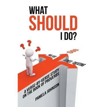 What Should I Do?: A Verse-By-Verse Study on the Book of Proverbs