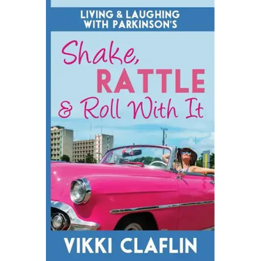 Shake, Rattle & Roll With It: Living and Laughing with Parkinson's
