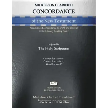 Mickelson Clarified Concordance of the New Testament, MCT: An advanced concordance by word and context in the Literary Reading Order