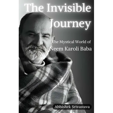 The Invisible Journey - The Mystical World of Neem Karoli Baba