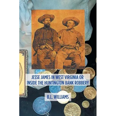 Jesse James in West Virginia or Inside the Huntington Bank Robbery