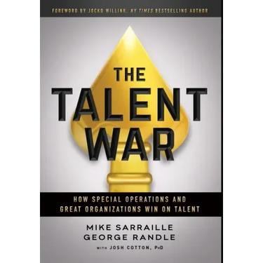 The Talent War: How Special Operations and Great Organizations Win on Talent