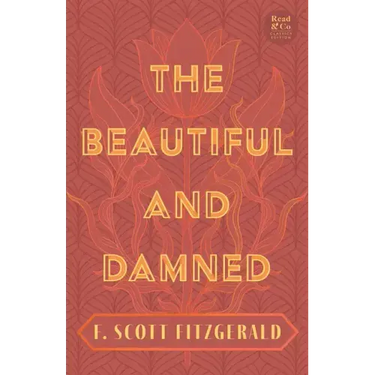 The Beautiful and Damned: With the Introductory Essay 'The Jazz Age Literature of the Lost Generation' (Read & Co. Classics Edition)