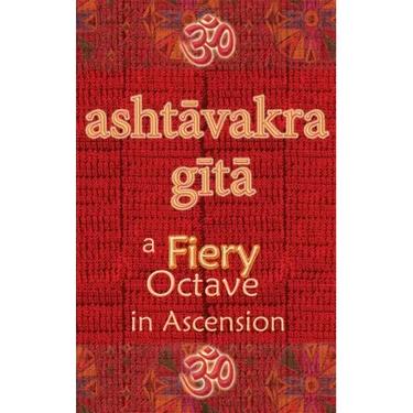 Ashtavakra Gita: A Fiery Octave in Ascension