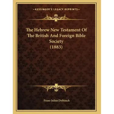 The Hebrew New Testament Of The British And Foreign Bible Society (1883)