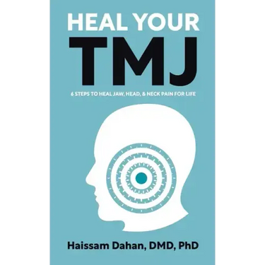 Heal Your TMJ: 6 Steps to Heal Jaw, Head, & Neck Pain for Life