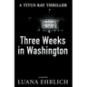 Three Weeks in Washington: A Titus Ray Thriller