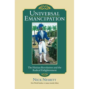 Universal Emancipation: The Haitian Revolution and the Radical Enlightenment