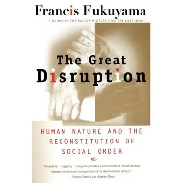 The Great Disruption: Human Nature and the Reconstitution of Social Order