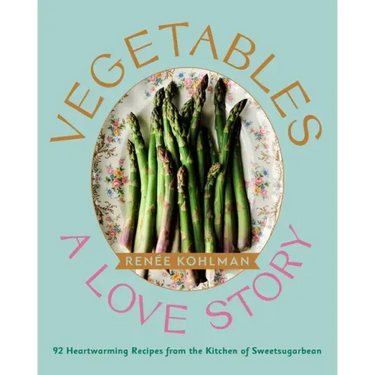 Vegetables: A Love Story: 92 Heartwarming Recipes from the Kitchen of Sweetsugarbean