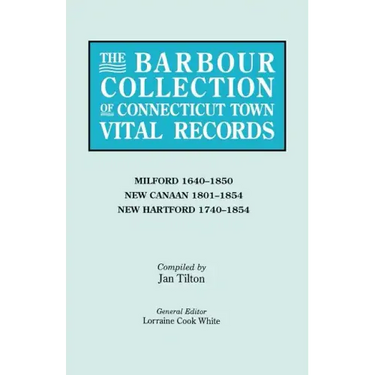 Barbour Collection of Connecticut Town Vital Records. Volume 28: Milford 1640-1850, New Canaan 1801-1854, New Hartford 1740-1854