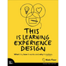 This Is Learning Experience Design: What It Is, How It Works, and Why It Matters.