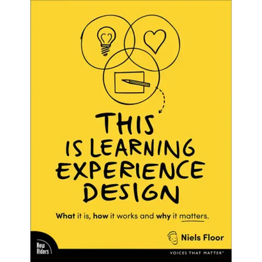 This Is Learning Experience Design: What It Is, How It Works, and Why It Matters.