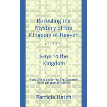 Revealing the Mystery of the Kingdom of Heaven: Keys to the Kingdom