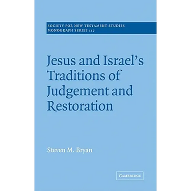 Jesus and Israel's Traditions of Judgement and Restoration