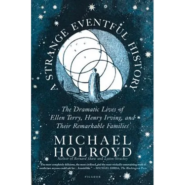 A Strange Eventful History: The Dramatic Lives of Ellen Terry, Henry Irving, and Their Remarkable Families