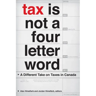 Tax Is Not a Four-Letter Word: A Different Take on Taxes in Canada