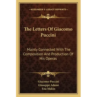 The Letters of Giacomo Puccini: Mainly Connected with the Composition and Production of His Operas