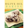 Olive Oil Baking: Heart-Healthy Recipes That Increase Good Cholesterol and Reduce Saturated Fats