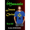 The Masonic Jesus Christ: Hiram Abiff