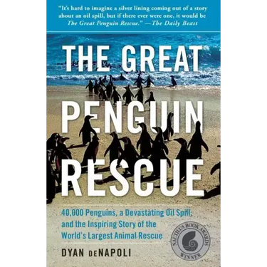 Great Penguin Rescue: 40,000 Penguins, a Devastating Oil Spill, and the Inspiring Story of the World's Largest Animal Rescue