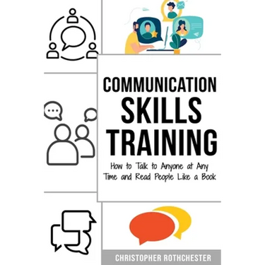 Communication Skills Training: How to Talk to Anyone at Any Time and Read People Like a Book