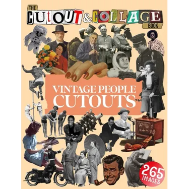 The Cut Out And Collage Book Vintage People Cutouts: 265 High Quality Vintage Images Of People For Collage Art and Mixed Media Artists