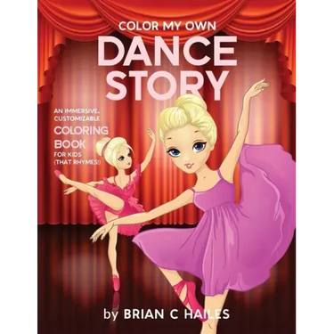 Color My Own Dance Story: An Immersive, Customizable Coloring Book for Kids (That Rhymes!)