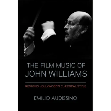 The Film Music of John Williams: Reviving Hollywood's Classical Style