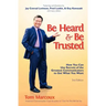 Be Heard and Be Trusted: How You Can Use Secrets of the Greatest Communicators to Get What You Want