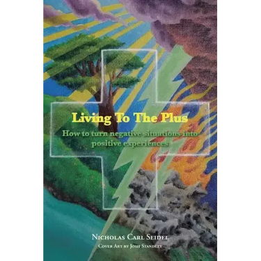 Living To The Plus: How to Turn Negative Situations into Positive Experiences
