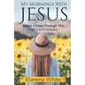 My Mornings With Jesus: When I Come Through This