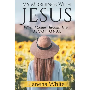 My Mornings With Jesus: When I Come Through This