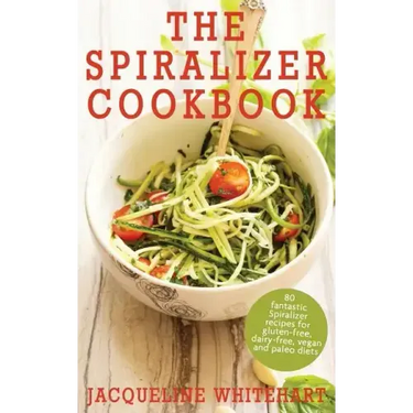 The Spiralizer Cookbook: Spiralizer Recipes for gluten-free, dairy-free, vegan and paleo diets