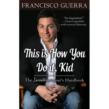 This Is How You Do It, Kid: The Inventorpreneur's Handbook