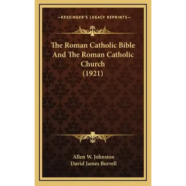 The Roman Catholic Bible And The Roman Catholic Church (1921)