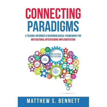 Connecting Paradigms: A Trauma-Informed & Neurobiological Framework for Motivational Interviewing Implementation