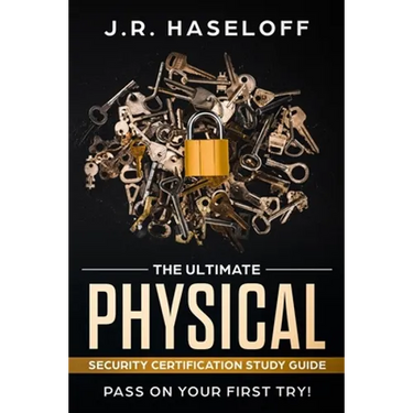 The Ultimate Physical Security Certification Study Guide: : Pass on Your First Try!
