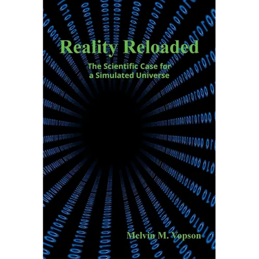 Reality Reloaded: The Scientific Case for a Simulated Universe