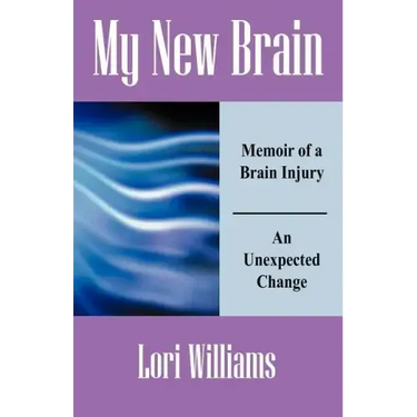 My New Brain: Memoir of a Brain Injury An Unexpected Change
