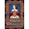 The Baker's Daughter, Volume 2: The second book of the Tudor Chronicles