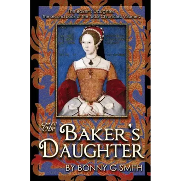The Baker's Daughter, Volume 2: The second book of the Tudor Chronicles